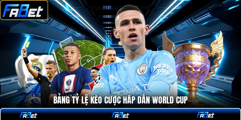 Bảng tỷ lệ kèo cược hấp dẫn world cup