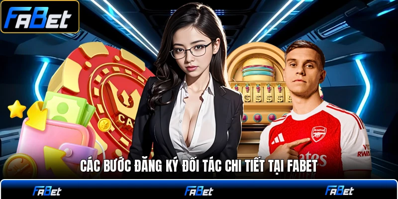 Các bước đăng ký đối tác chi tiết tại FABET