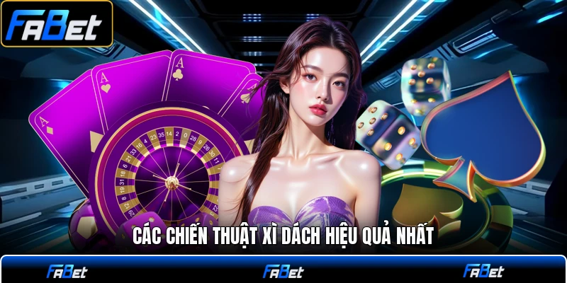 Các chiến thuật xì dách hiệu quả nhất