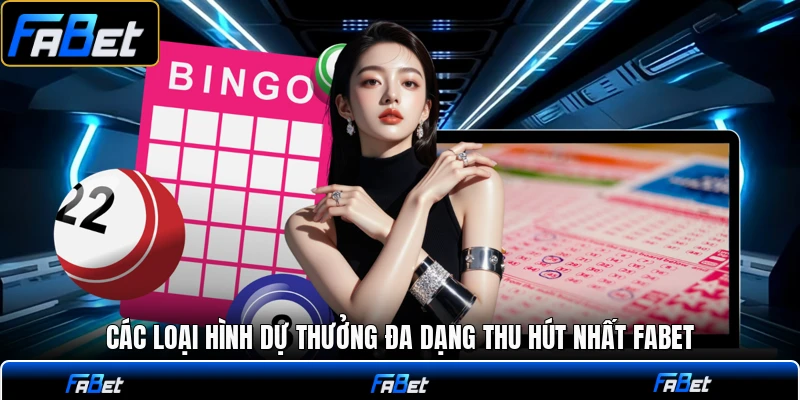 Các loại hình dự thưởng đa dạng thu hút nhất FABET