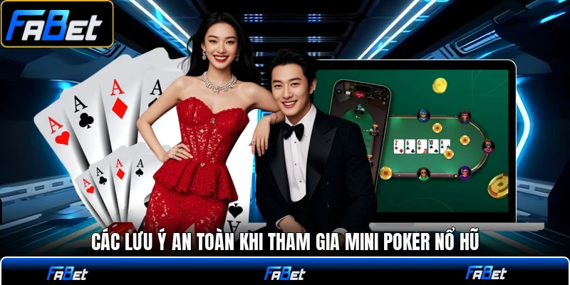 Các lưu ý an toàn khi tham gia mini poker nổ hũ