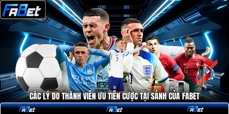 Các lý do thành viên ưu tiên cược tại sảnh của FABET