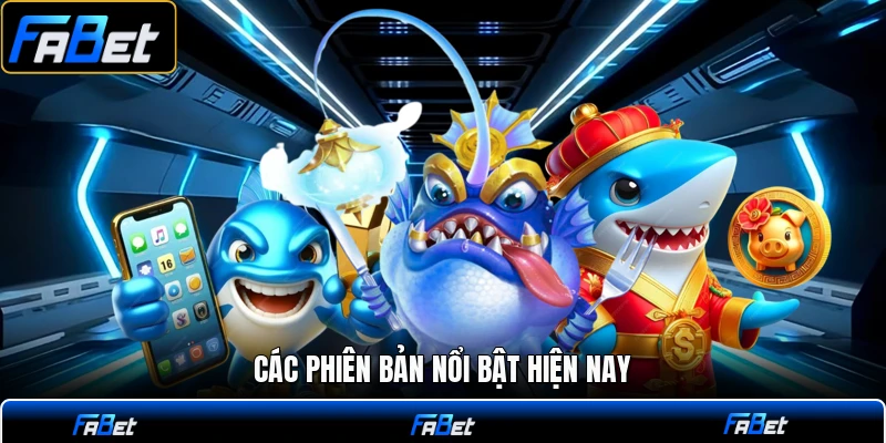 Các phiên bản nổi bật hiện nay