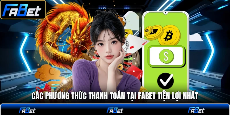 Các phương thức thanh toán tại FABET tiện lợi nhất