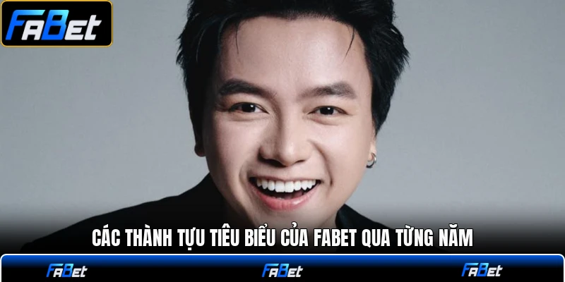 Các thành tựu tiêu biểu của FABET qua từng năm
