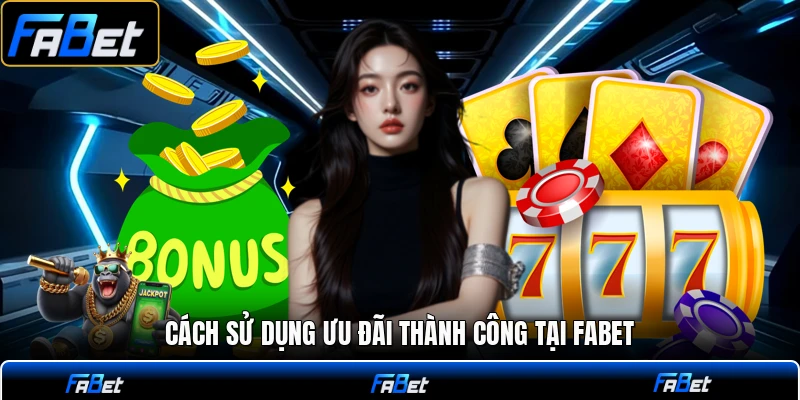 Cách sử dụng ưu đãi thành công tại FABET