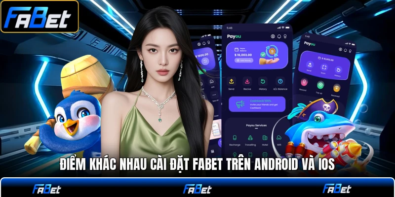 Điểm khác nhau cài đặt FABET trên Android và iOS