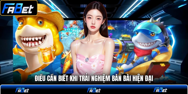 Điều cần biết khi trải nghiệm bàn bài hiện đại