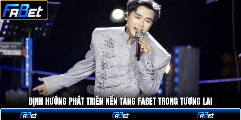 Định hướng phát triển nền tảng FABET trong tương lai