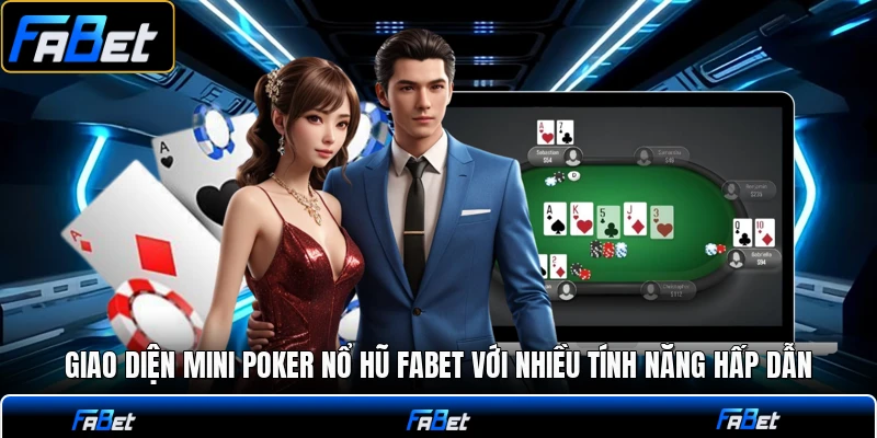 Giao diện mini poker nổ hũ FABET với nhiều tính năng hấp dẫn