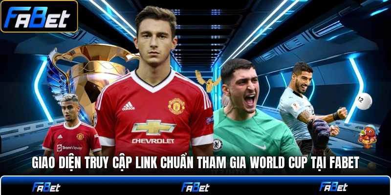 Giao diện truy cập link chuẩn tham gia world cup tại FABET