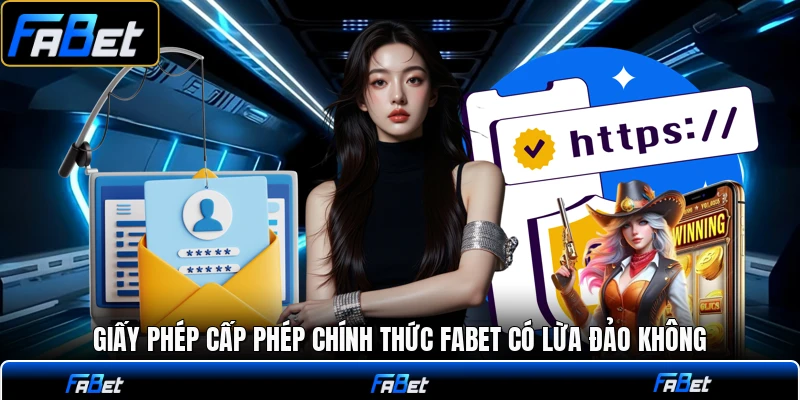 Giấy phép cấp phép chính thức FABET có lừa đảo không