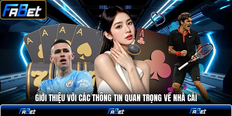 Giới thiệu với các thông tin quan trọng về nhà cái