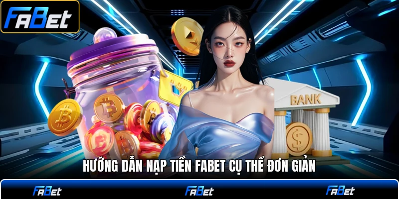 Hướng dẫn nạp tiền FABET cụ thể đơn giản