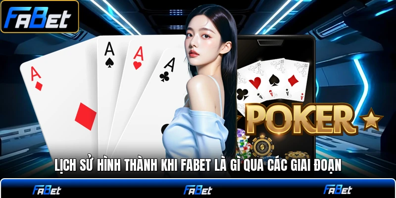 Lịch sử hình thành khi FABET là gì qua các giai đoạn