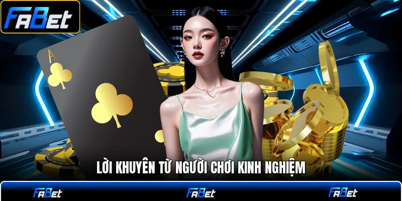 Lời khuyên từ người chơi kinh nghiệm