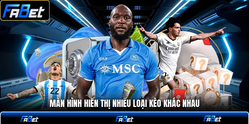 Màn hình hiển thị nhiều loại kèo khác nhau