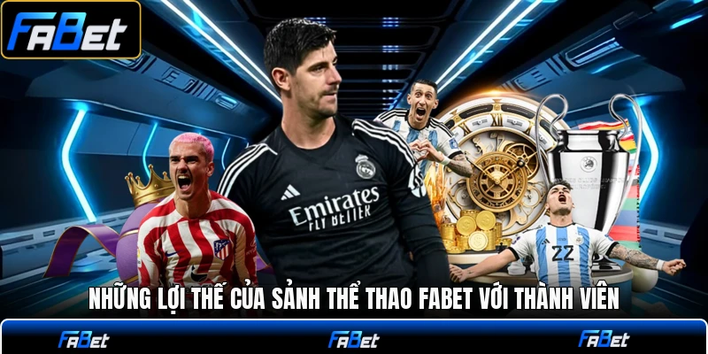 Những lợi thế của sảnh thể thao FABET với thành viên