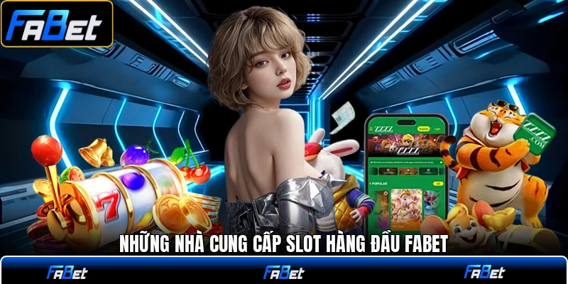 Những nhà cung cấp slot hàng đầu FABET