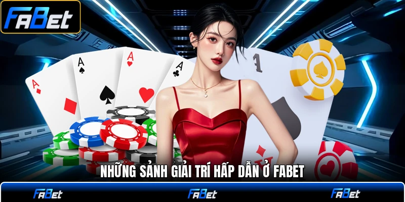 Những sảnh giải trí hấp dẫn ở FABET