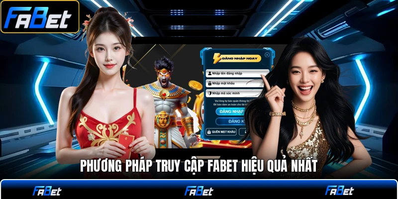 Phương pháp truy cập FABET hiệu quả nhất