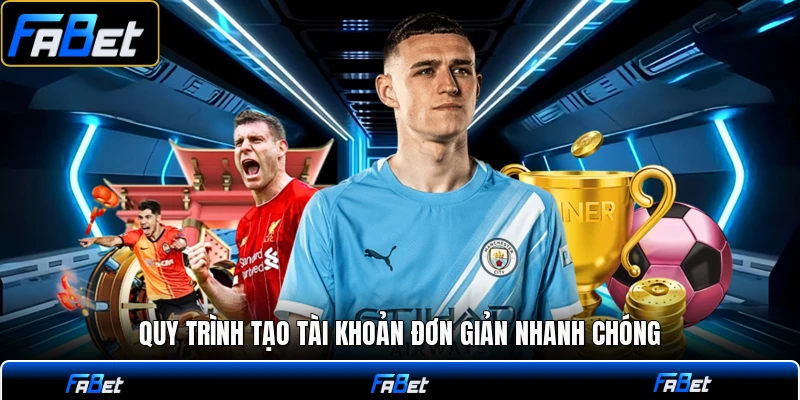 Quy trình tạo tài khoản đơn giản nhanh chóng