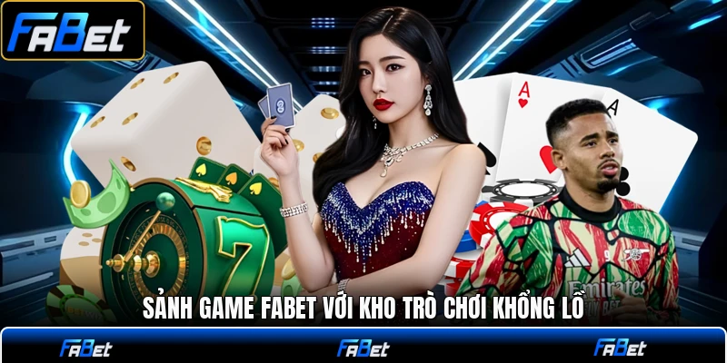 Sảnh game FABET với kho trò chơi khổng lồ