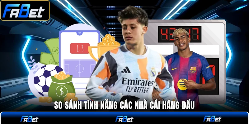 So sánh tính năng các nhà cái hàng đầu