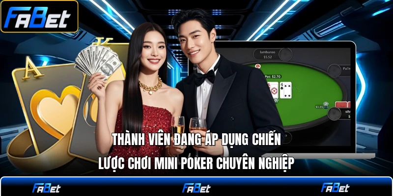 Thành viên đang áp dụng chiến lược chơi mini poker chuyên nghiệp