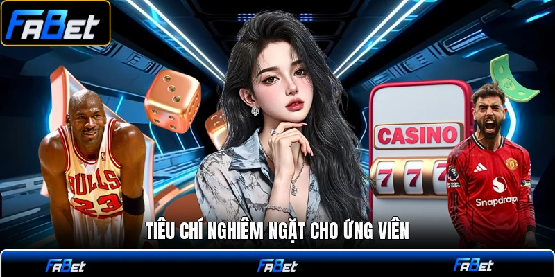 Tiêu chí nghiêm ngặt cho ứng viên
