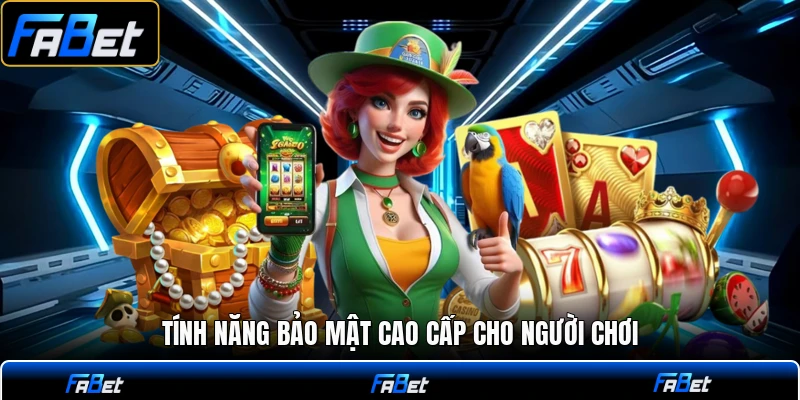 Tính năng bảo mật cao cấp cho người chơi