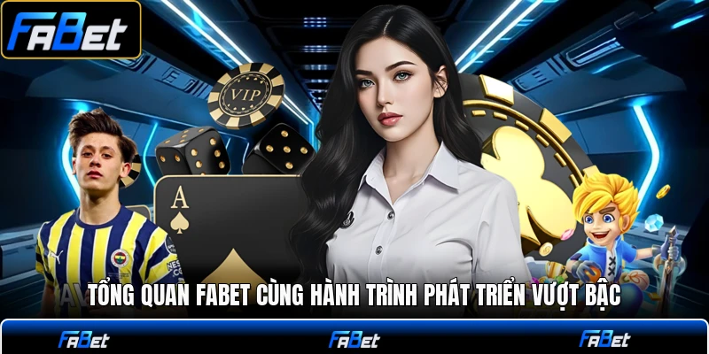 Tổng quan FABET cùng hành trình phát triển vượt bậc