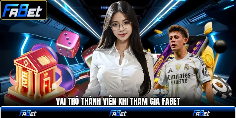 Vai trò thành viên khi tham gia FABET