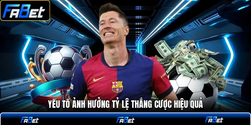 Yếu tố ảnh hưởng tỷ lệ thắng cược hiệu quả