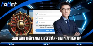 Cách Đăng Nhập FABET Khi Bị Chặn - Giải Pháp Hiệu Quả