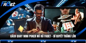 Cách Quay Mini Poker Nổ Hũ FABET - Bí Quyết Thắng Lớn