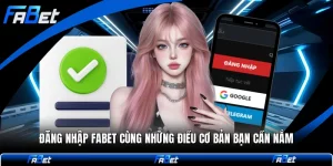 Đăng Nhập FABET Cùng Những Điều Cơ Bản Bạn Cần Nắm