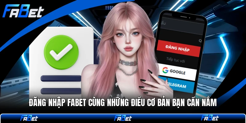 Đăng Nhập FABET Cùng Những Điều Cơ Bản Bạn Cần Nắm