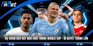 Dự Đoán Kèo Hot Nên Chơi Trong World Cup - Bí Quyết Thắng Lớn