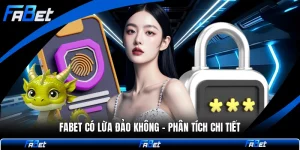 FABET Có Lừa Đảo Không - Phân Tích Chi Tiết