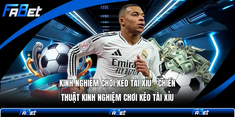 Kinh Nghiệm Chơi Kèo Tài Xỉu - Chiến Thuật Kinh Nghiệm Chơi Kèo Tài Xỉu