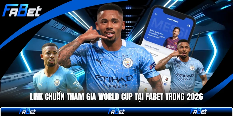 Link Chuẩn Tham Gia World Cup Tại FABET Trong 2026