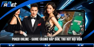 Poker Online - Game Casino Hấp Dẫn, Thu Hút Hội Viên