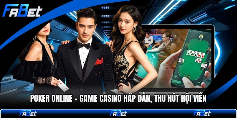 Poker Online - Game Casino Hấp Dẫn, Thu Hút Hội Viên