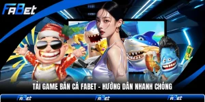 Tải Game Bắn Cá FABET - Hướng Dẫn Nhanh Chóng