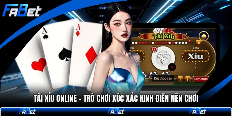 Tài Xỉu Online - Trò Chơi Xúc Xắc Kinh Điển Nên Chơi