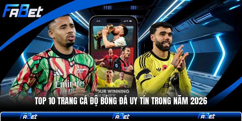 Top 10 Trang Cá Độ Bóng Đá Uy Tín Trong Năm 2026