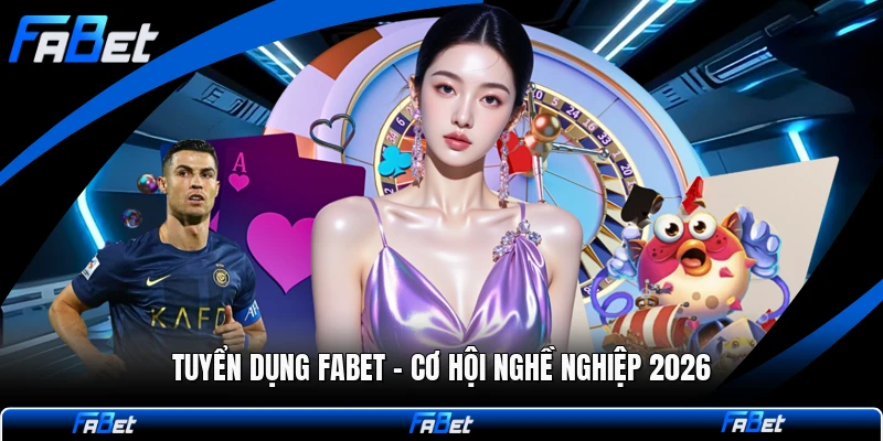 Tuyển Dụng FABET - Cơ Hội Nghề Nghiệp 2026