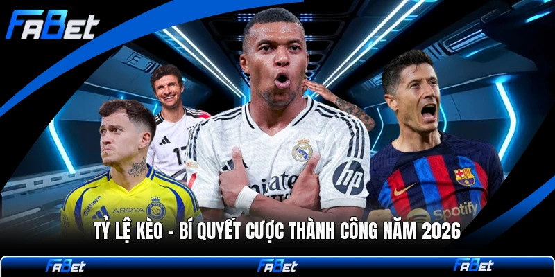 Tỷ Lệ Kèo - Bí Quyết Cược Thành Công Năm 2026